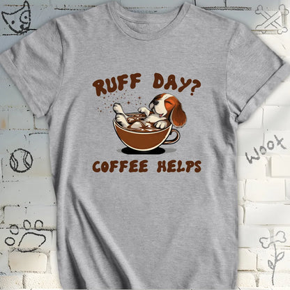 Ruff Day Coffee Helps T-Shirt