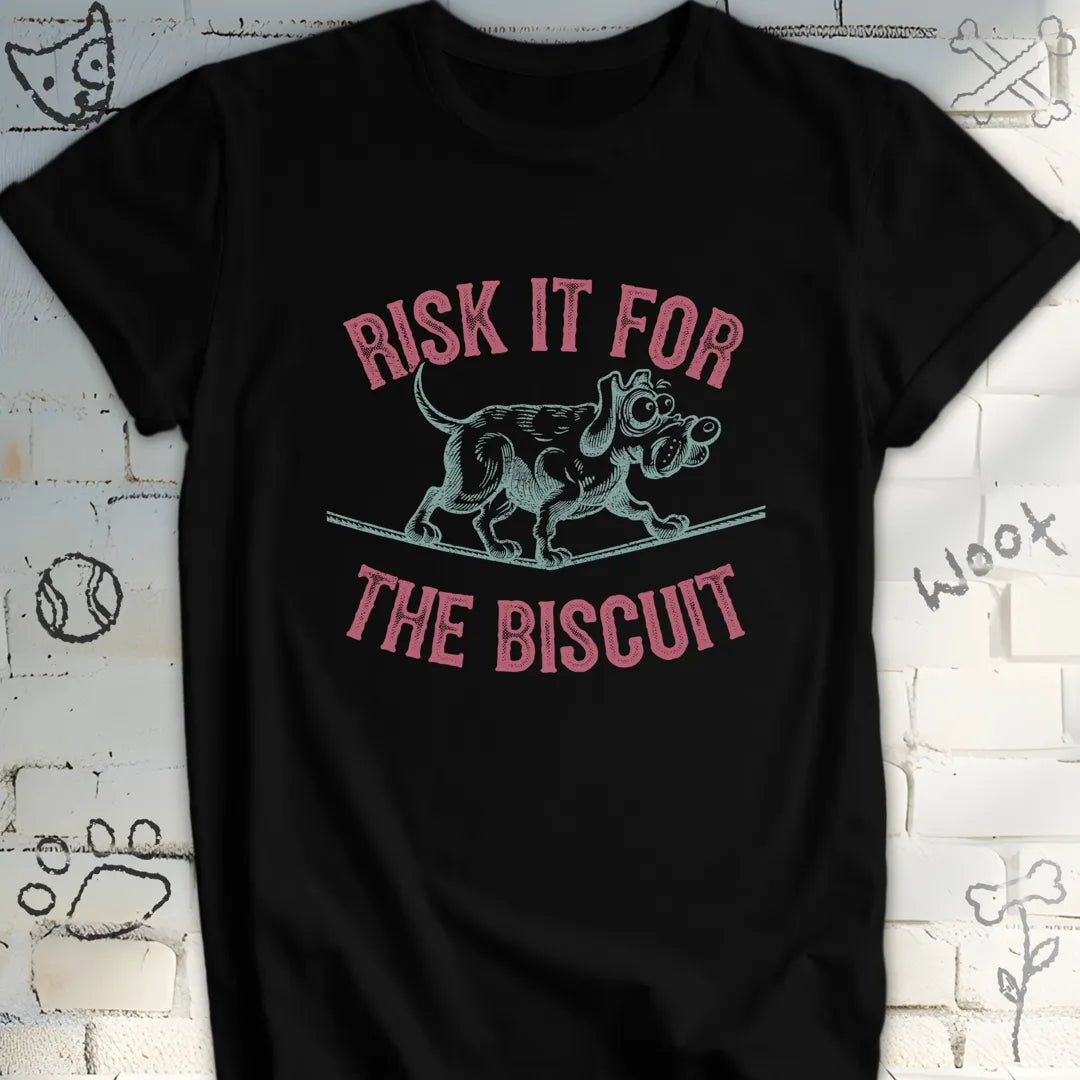 Risk It for the Biscuit Dog T-Shirt