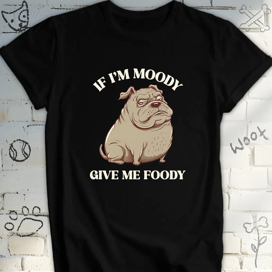 If I'm Moody Give Me Foody Dog T-Shirt