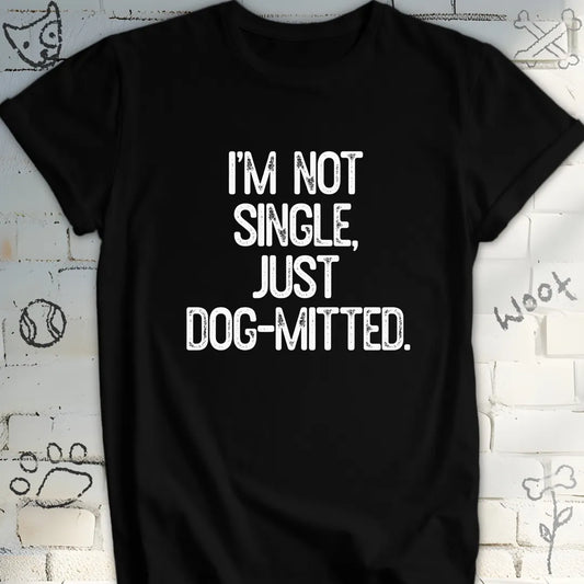 I'm Not Single, Just Dog-mitted Tee