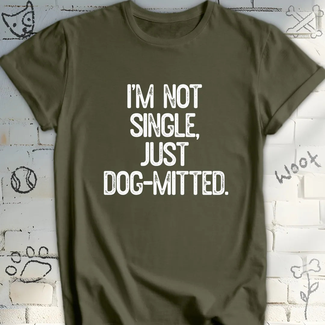 I'm Not Single, Just Dog-mitted Tee