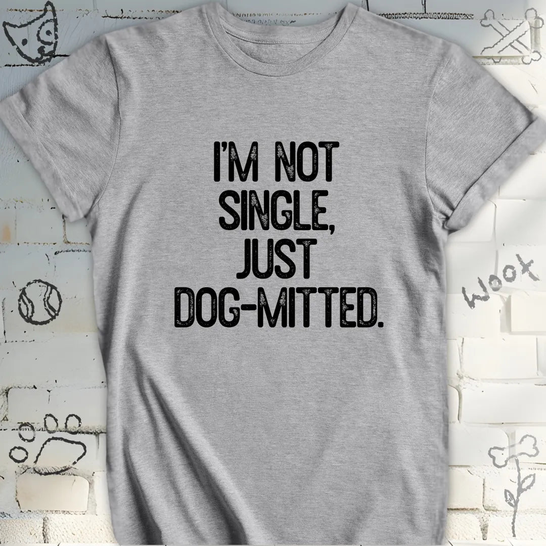 I'm Not Single, Just Dog-mitted Tee