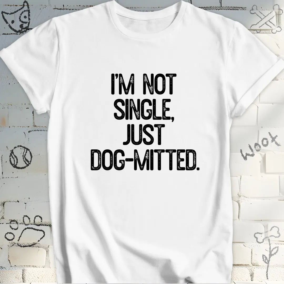 I'm Not Single, Just Dog-mitted Tee