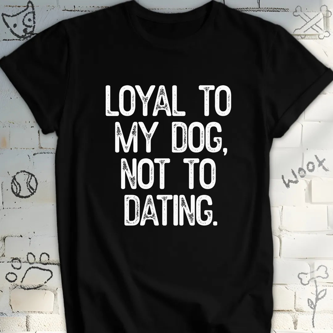 Loyal to My Dog Tee