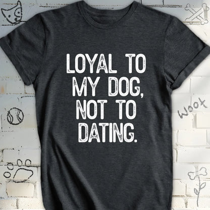 Loyal to My Dog Tee