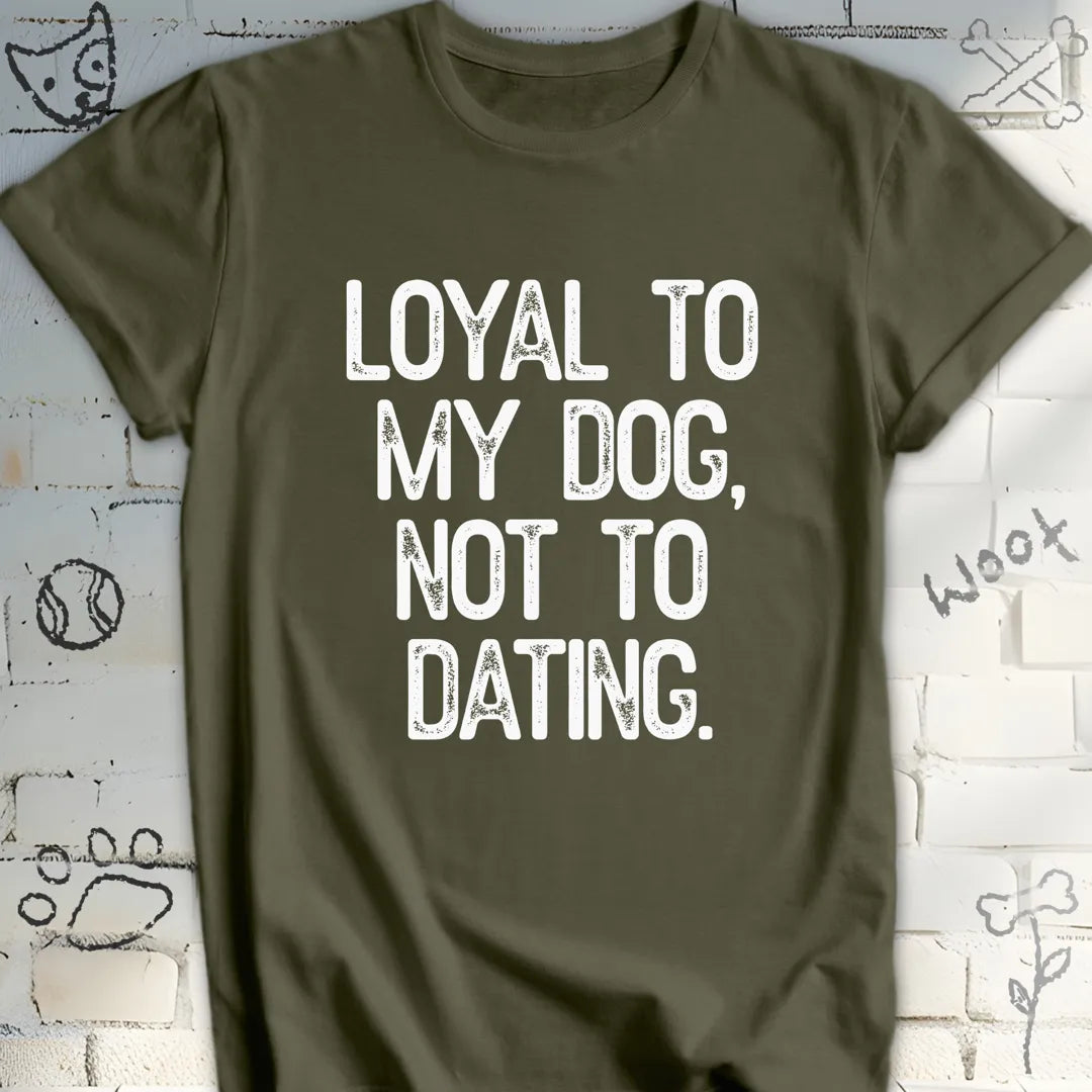 Loyal to My Dog Tee