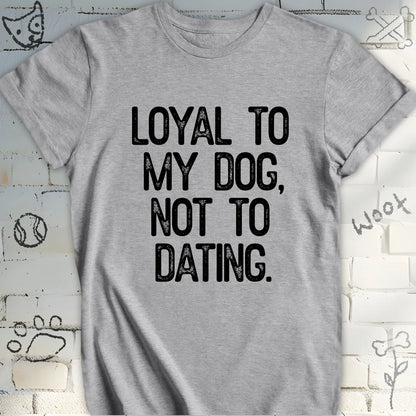 Loyal to My Dog Tee