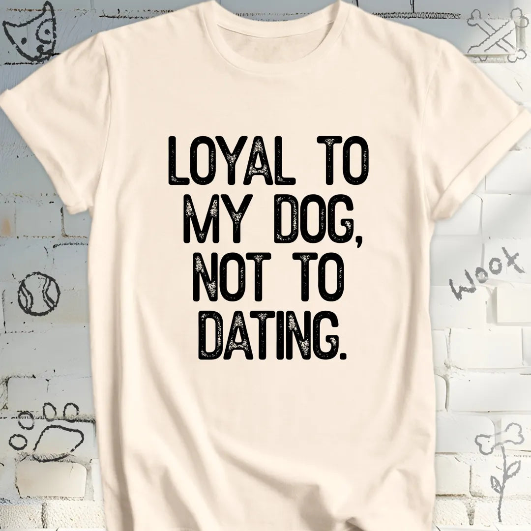 Loyal to My Dog Tee