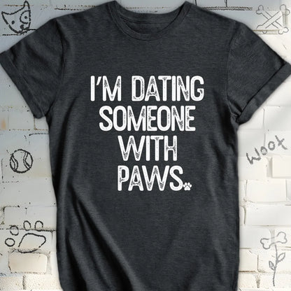 I'm Dating Someone With Paws Tee