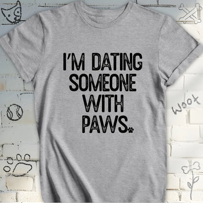 I'm Dating Someone With Paws Tee